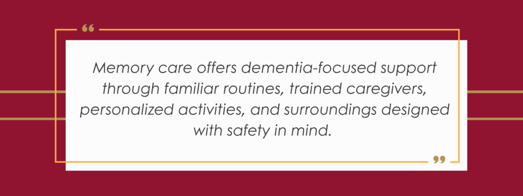 A quote stating: 'Memory care offers dementia-focused support through familiar routines, trained caregivers, personalized activities, and surroundings designed with safety in mind.